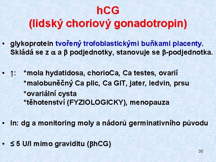 h. CG (lidský choriový gonadotropin) • glykoprotein tvořený trofoblastickými buňkami placenty. Skládá se z