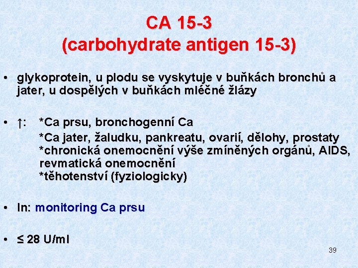 CA 15 -3 (carbohydrate antigen 15 -3) • glykoprotein, u plodu se vyskytuje v