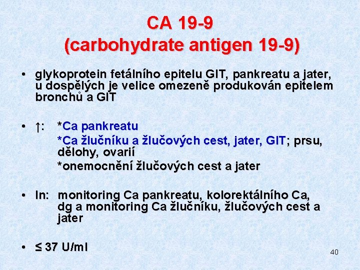 CA 19 -9 (carbohydrate antigen 19 -9) • glykoprotein fetálního epitelu GIT, pankreatu a