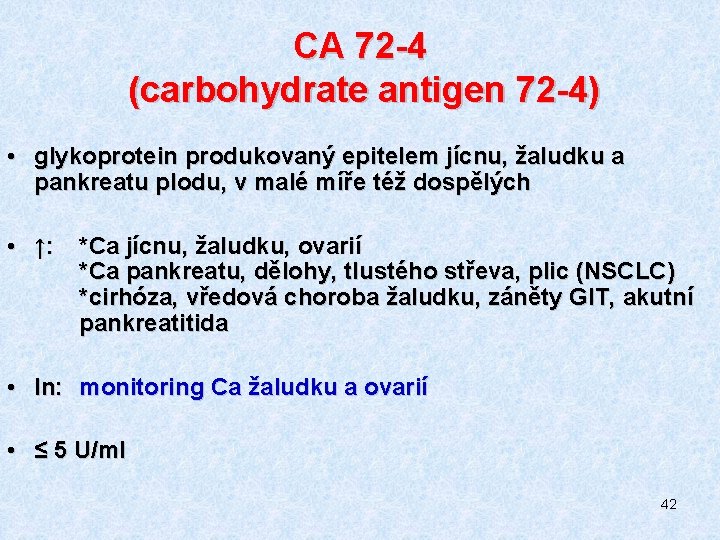 CA 72 -4 (carbohydrate antigen 72 -4) • glykoprotein produkovaný epitelem jícnu, žaludku a