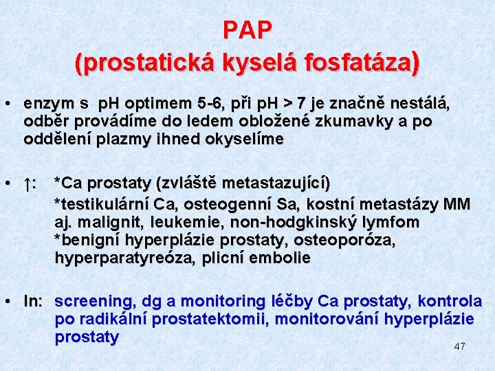 PAP (prostatická kyselá fosfatáza) • enzym s p. H optimem 5 -6, při p.