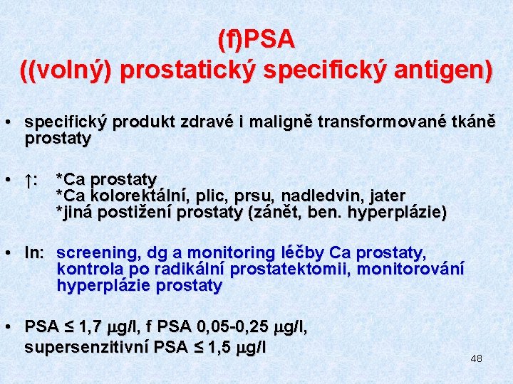 (f)PSA ((volný) prostatický specifický antigen) • specifický produkt zdravé i maligně transformované tkáně prostaty