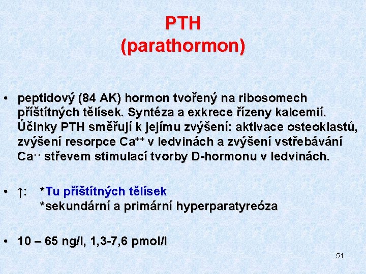 PTH (parathormon) • peptidový (84 AK) hormon tvořený na ribosomech příštítných tělísek. Syntéza a