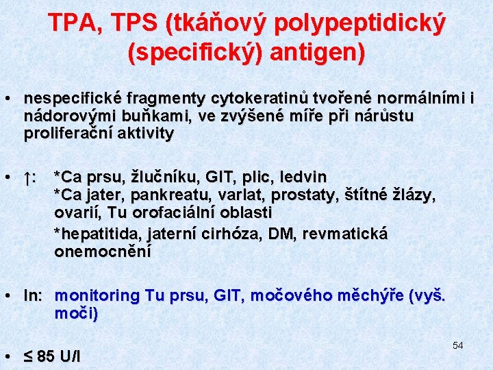 TPA, TPS (tkáňový polypeptidický (specifický) antigen) • nespecifické fragmenty cytokeratinů tvořené normálními i nádorovými