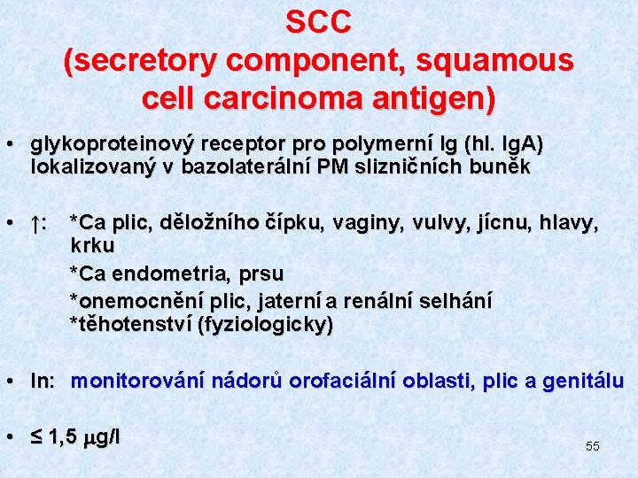 SCC (secretory component, squamous cell carcinoma antigen) • glykoproteinový receptor pro polymerní Ig (hl.