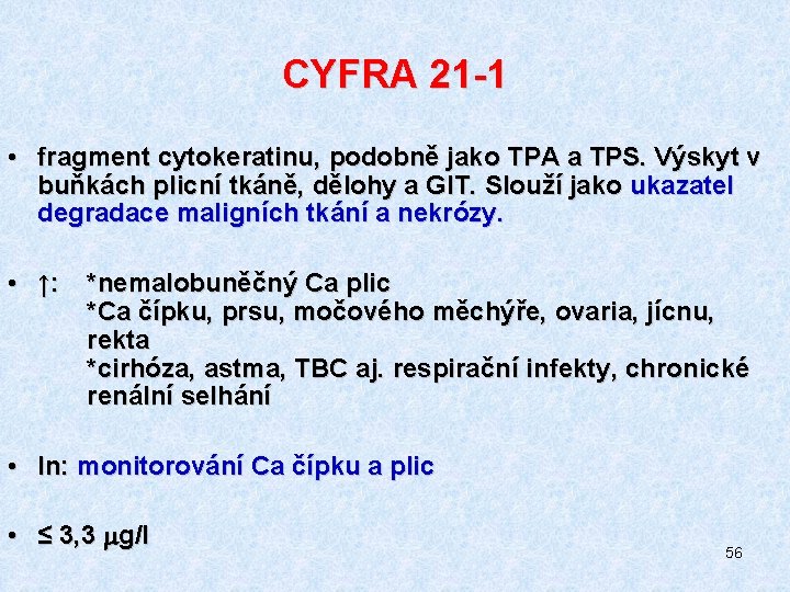 CYFRA 21 -1 • fragment cytokeratinu, podobně jako TPA a TPS. Výskyt v buňkách