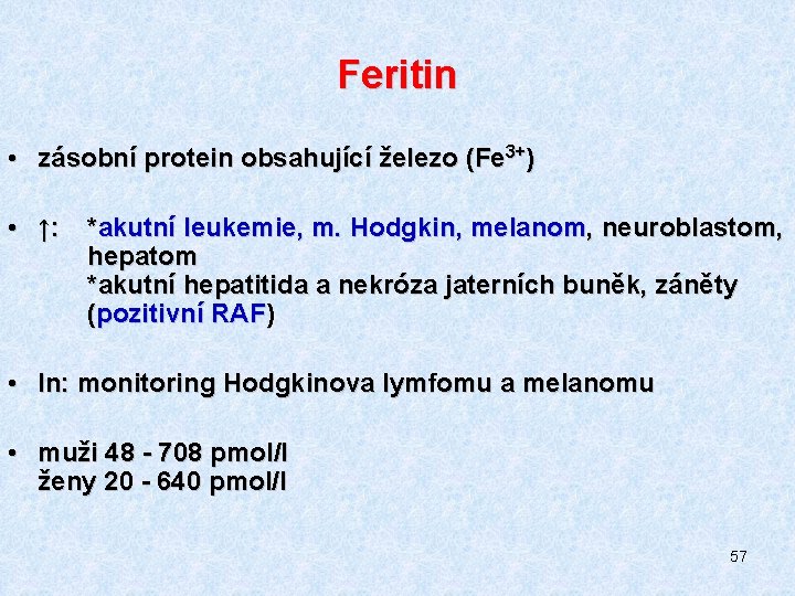Feritin • zásobní protein obsahující železo (Fe 3+) • ↑: *akutní leukemie, m. Hodgkin,