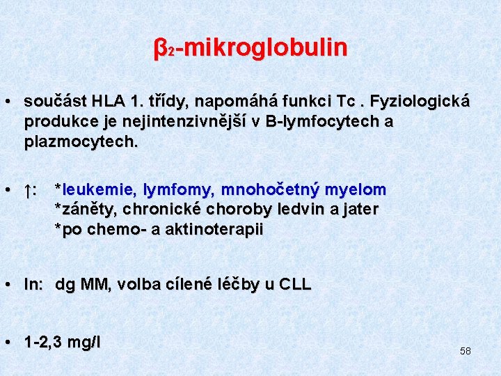 β 2 -mikroglobulin • součást HLA 1. třídy, napomáhá funkci TC. Fyziologická produkce je