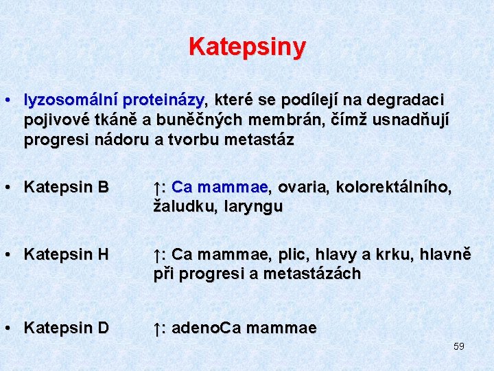 Katepsiny • lyzosomální proteinázy, které se podílejí na degradaci pojivové tkáně a buněčných membrán,