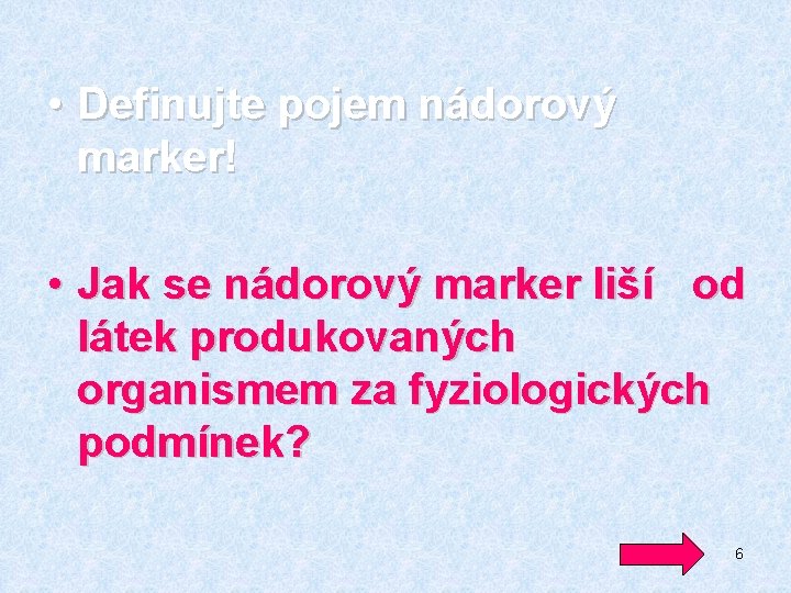  • Definujte pojem nádorový marker! • Jak se nádorový marker liší od látek