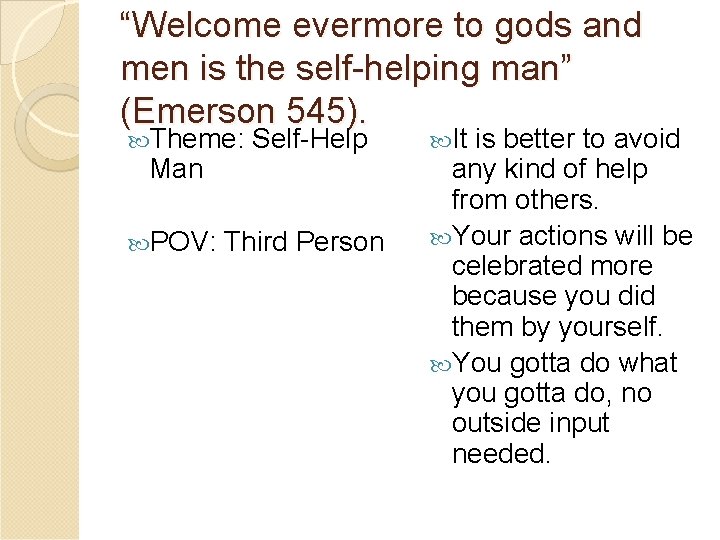 “Welcome evermore to gods and men is the self-helping man” (Emerson 545). Theme: Man