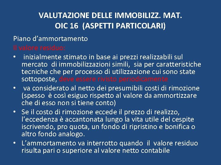 VALUTAZIONE DELLE IMMOBILIZZ. MAT. OIC 16 (ASPETTI PARTICOLARI) Piano d’ammortamento Il valore residuo: •