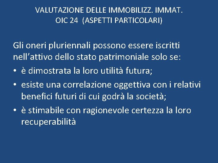 VALUTAZIONE DELLE IMMOBILIZZ. IMMAT. OIC 24 (ASPETTI PARTICOLARI) Gli oneri pluriennali possono essere iscritti