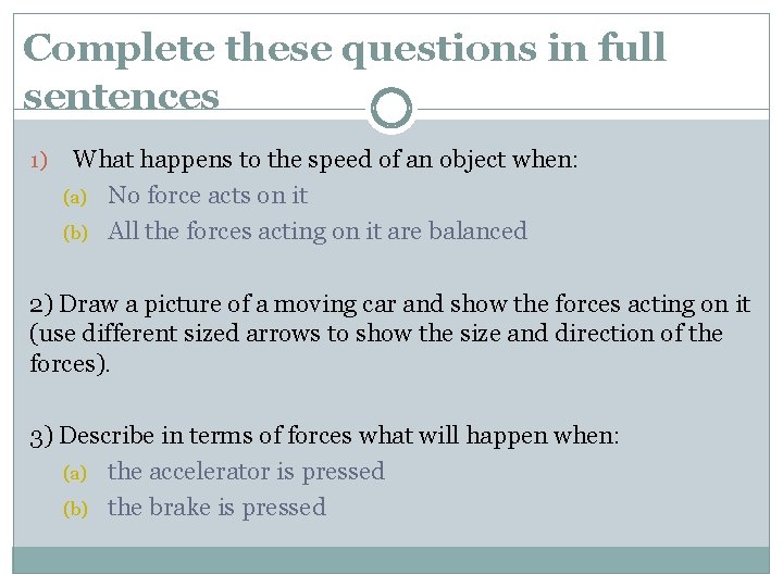 Complete these questions in full sentences 1) What happens to the speed of an