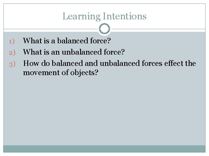 Learning Intentions What is a balanced force? 2) What is an unbalanced force? 3) Learning Intentions What is a balanced force? 2) What is an unbalanced force? 3)
