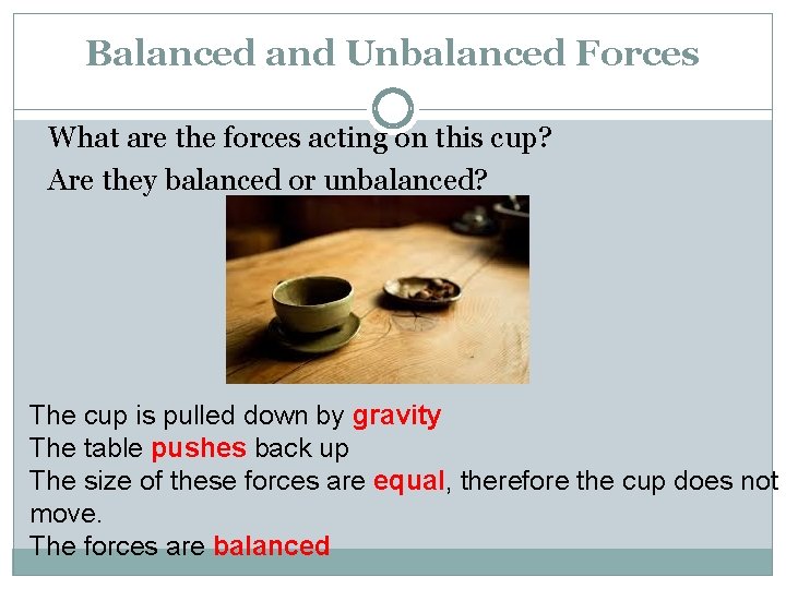 Balanced and Unbalanced Forces What are the forces acting on this cup? Are they