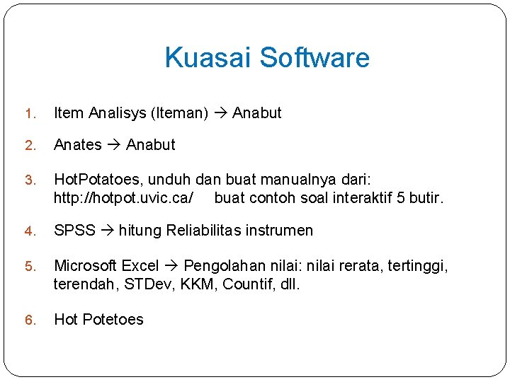 Kuasai Software 1. Item Analisys (Iteman) Anabut 2. Anates Anabut 3. Hot. Potatoes, unduh