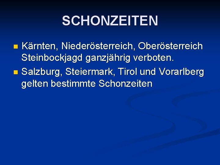 SCHONZEITEN Kärnten, Niederösterreich, Oberösterreich Steinbockjagd ganzjährig verboten. n Salzburg, Steiermark, Tirol und Vorarlberg gelten