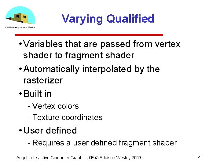 Varying Qualified • Variables that are passed from vertex shader to fragment shader •