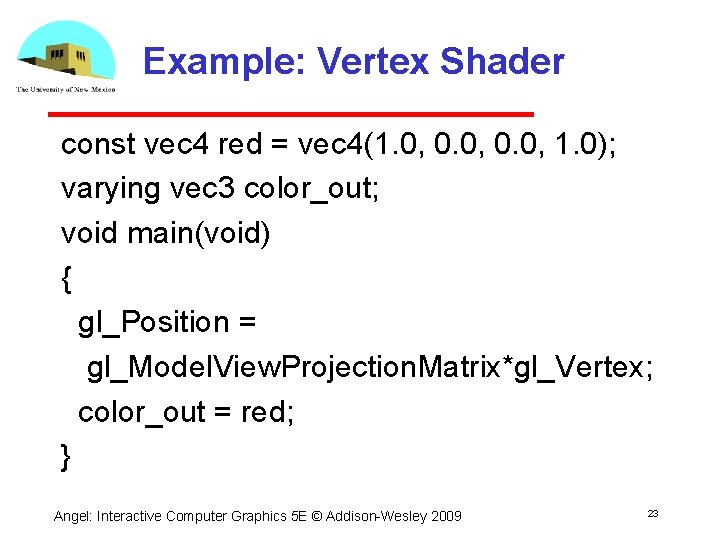 Example: Vertex Shader const vec 4 red = vec 4(1. 0, 0. 0, 1.