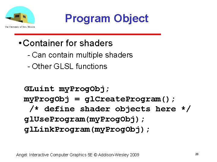 Program Object • Container for shaders Can contain multiple shaders Other GLSL functions GLuint