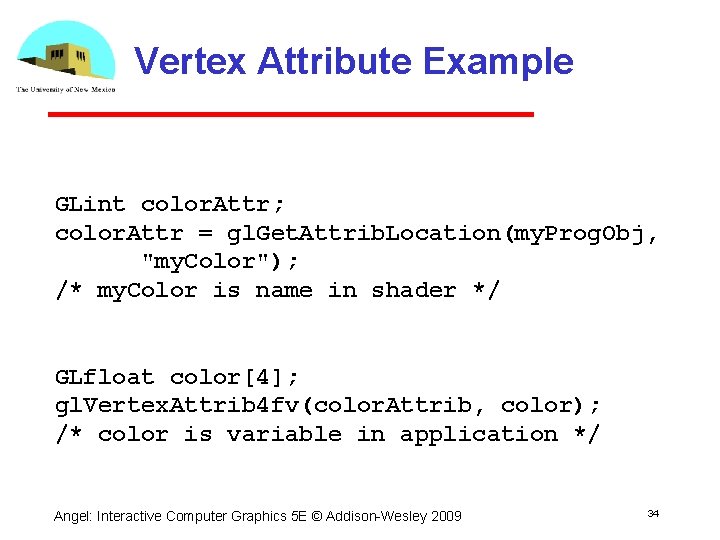 Vertex Attribute Example GLint color. Attr; color. Attr = gl. Get. Attrib. Location(my. Prog.
