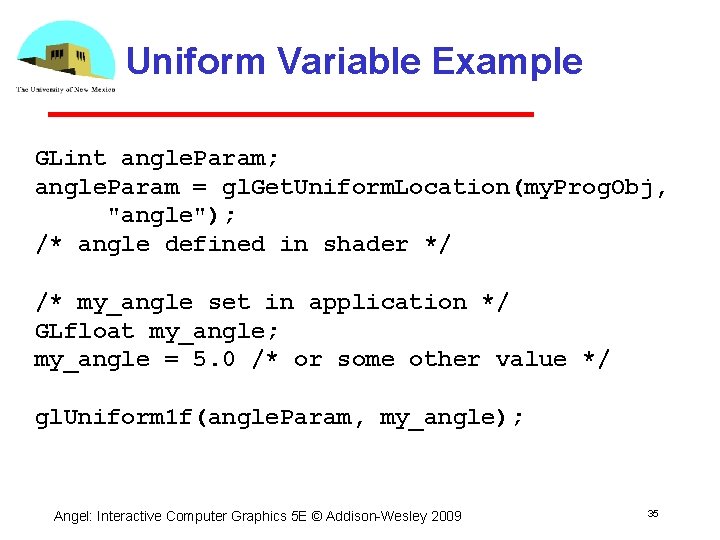 Uniform Variable Example GLint angle. Param; angle. Param = gl. Get. Uniform. Location(my. Prog.
