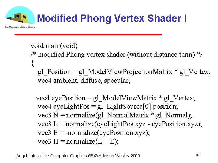 Modified Phong Vertex Shader I void main(void) /* modified Phong vertex shader (without distance