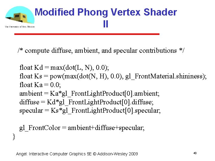 Modified Phong Vertex Shader II /* compute diffuse, ambient, and specular contributions */ float