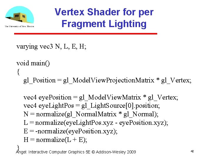 Vertex Shader for per Fragment Lighting varying vec 3 N, L, E, H; void