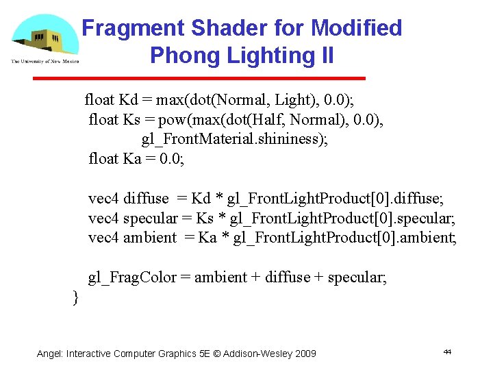 Fragment Shader for Modified Phong Lighting II float Kd = max(dot(Normal, Light), 0. 0);