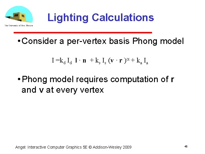 Lighting Calculations • Consider a per vertex basis Phong model I =kd Id l