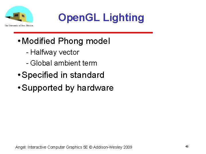 Open. GL Lighting • Modified Phong model Halfway vector Global ambient term • Specified