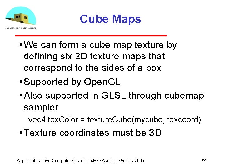 Cube Maps • We can form a cube map texture by defining six 2