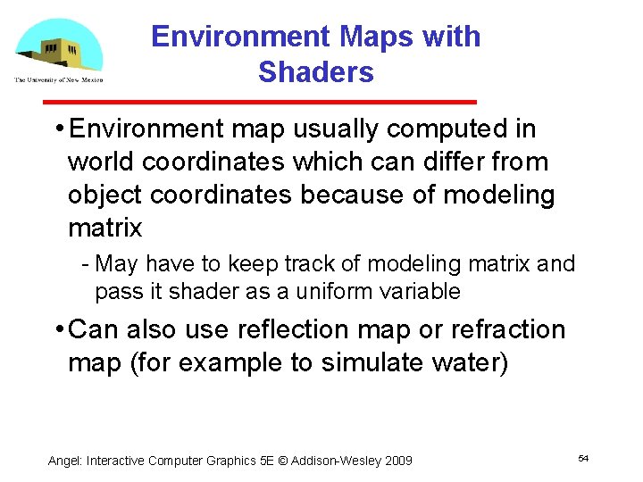 Environment Maps with Shaders • Environment map usually computed in world coordinates which can