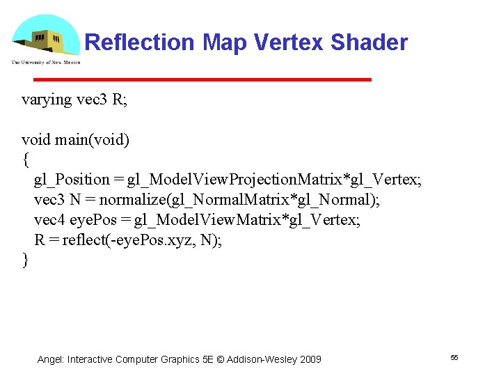 Reflection Map Vertex Shader varying vec 3 R; void main(void) { gl_Position = gl_Model.