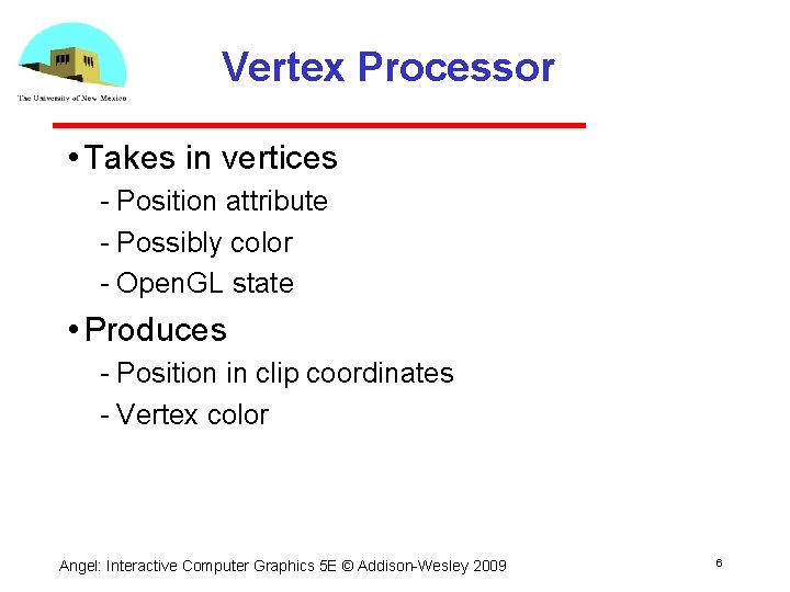 Vertex Processor • Takes in vertices Position attribute Possibly color Open. GL state •