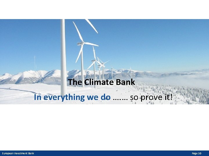 The Climate Bank In everything we do …. … so prove it! European Investment