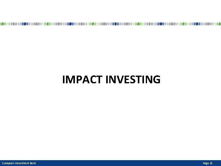 IMPACT INVESTING European Investment Bank Page 21 