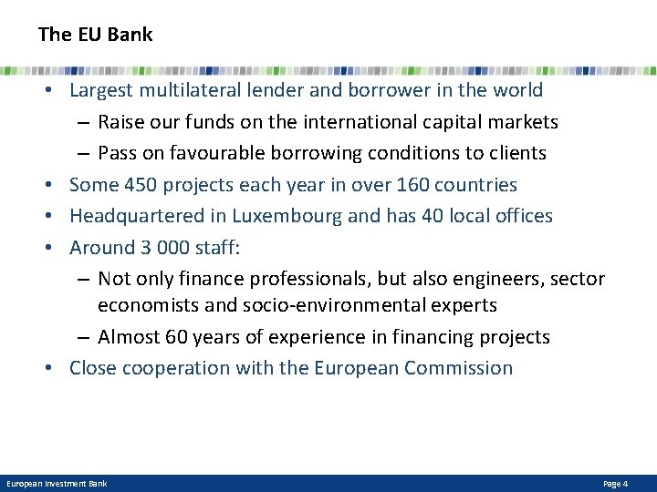 The EU Bank • Largest multilateral lender and borrower in the world – Raise