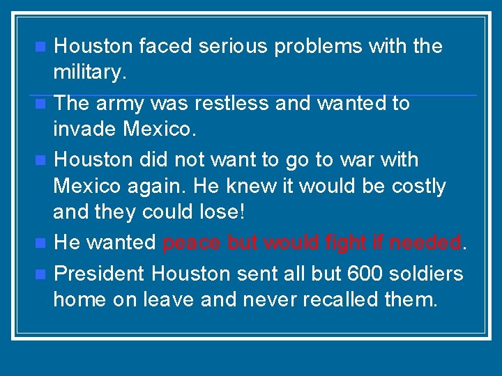 Houston faced serious problems with the military. n The army was restless and wanted