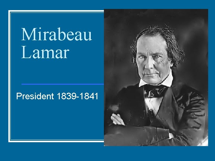 Mirabeau Lamar President 1839 -1841 