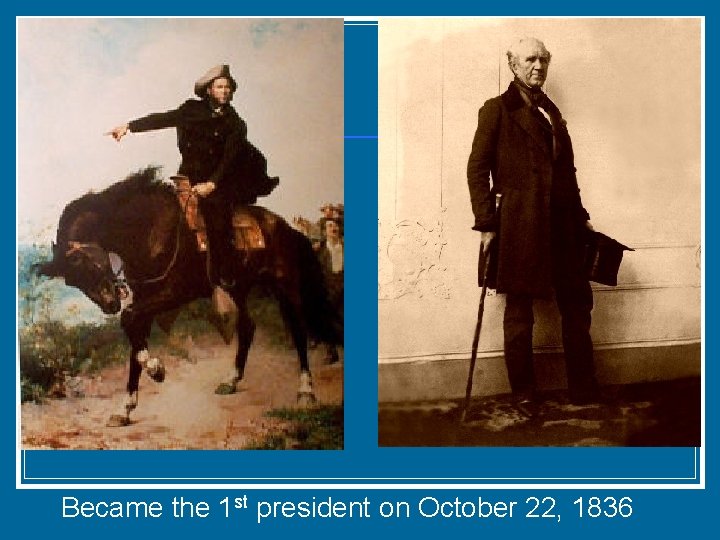 Became the 1 st president on October 22, 1836 