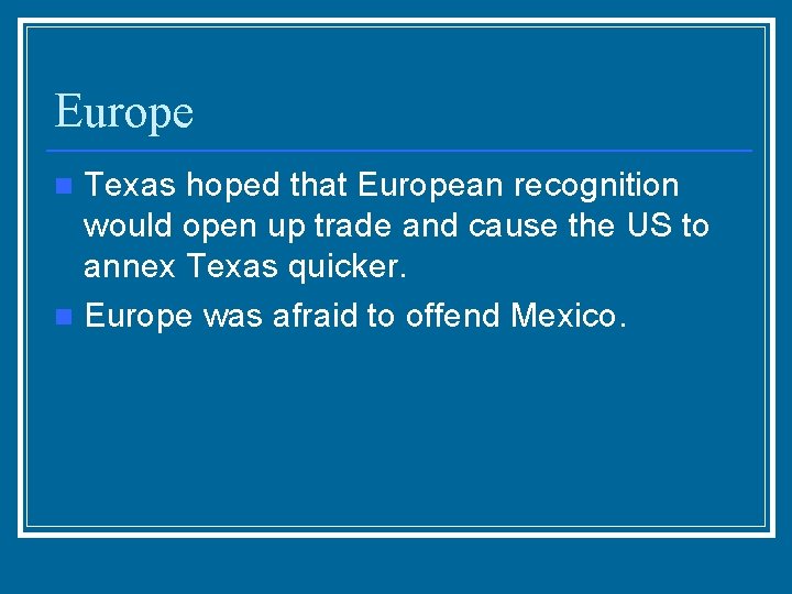 Europe Texas hoped that European recognition would open up trade and cause the US