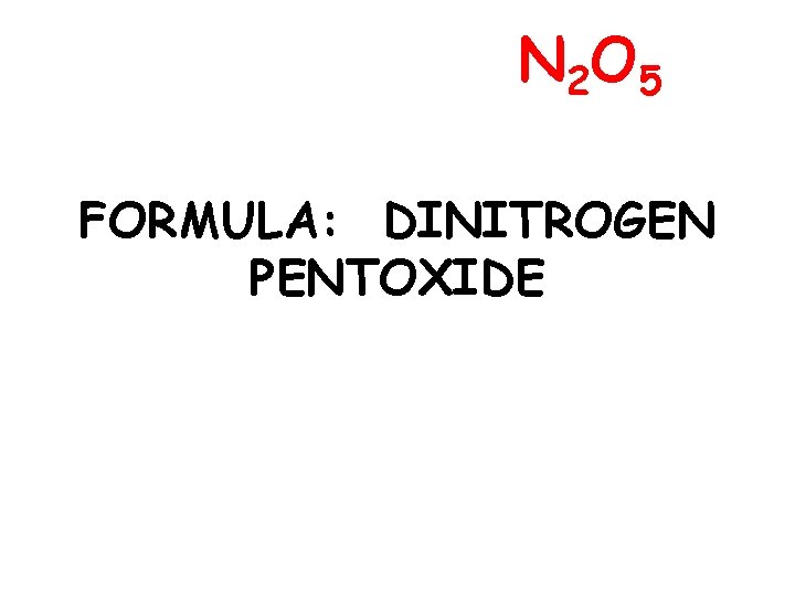 N 2 O 5 FORMULA: DINITROGEN PENTOXIDE 