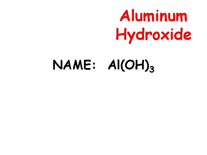 Aluminum Hydroxide NAME: Al(OH)3 