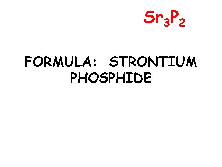 Sr 3 P 2 FORMULA: STRONTIUM PHOSPHIDE 