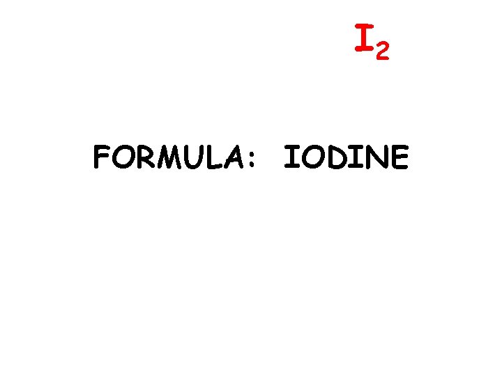I 2 FORMULA: IODINE 
