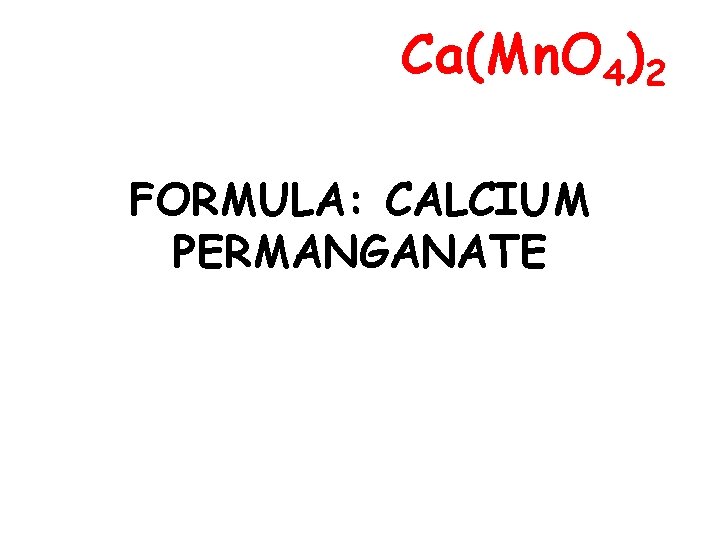 Ca(Mn. O 4)2 FORMULA: CALCIUM PERMANGANATE 