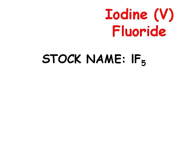 Iodine (V) Fluoride STOCK NAME: l. F 5 
